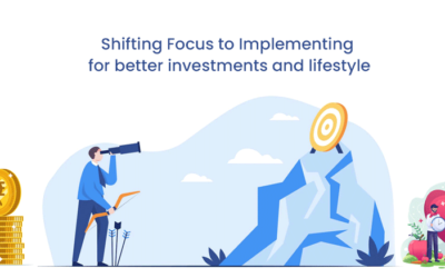 Shifting Focus to Implementing  for better investments and lifestyle